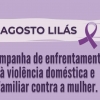 AGOSTO LILÁS – MÊS DE CONSCIENTIZAÇÃO PELO FIM DA VIOLÊNCIA CONTRA A MULHER